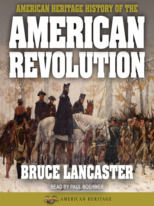 Title details for American Heritage History of the American Revolution by Bruce Lancaster - Available